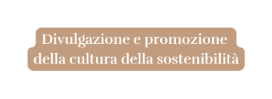 Divulgazione e promozione della cultura della sostenibilità